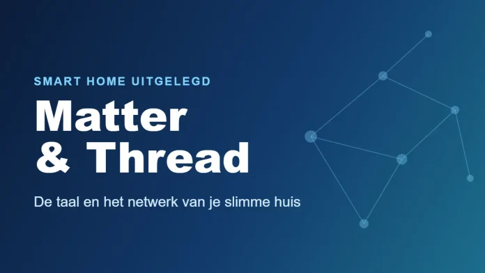Matter en Thread uitgelegd: de taal en het netwerk van je slimme huis